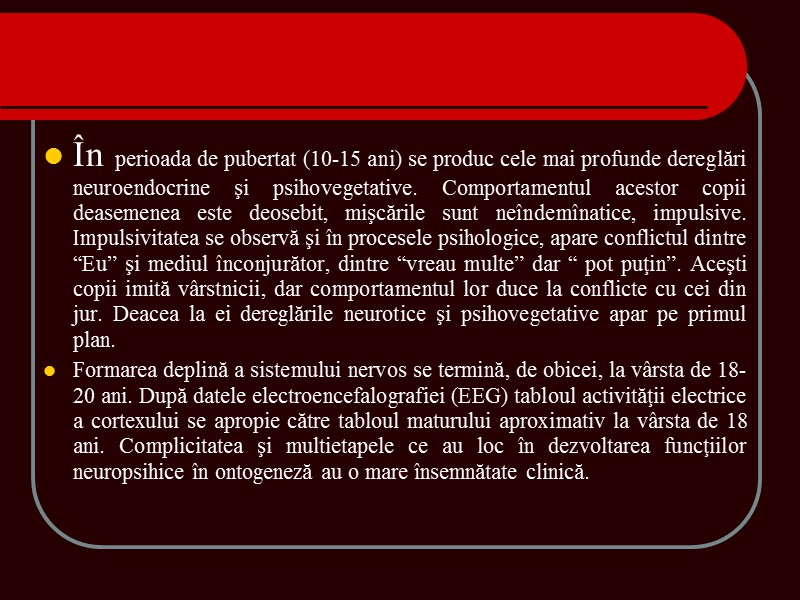 În perioada de pubertat (10-15 ani) se produc cele mai profunde dereglări neuroendocrine şi În perioada de pubertat (10-15 ani) se produc cele mai profunde dereglări neuroendocrine şi